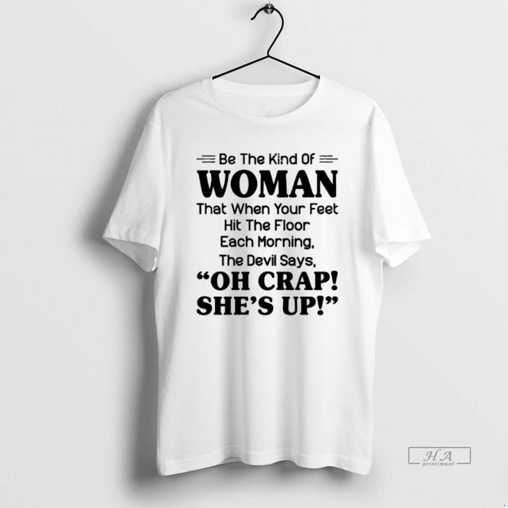 Trendy Be The Kind Of Woman That When Your Feet Hit The Floor Each Morning