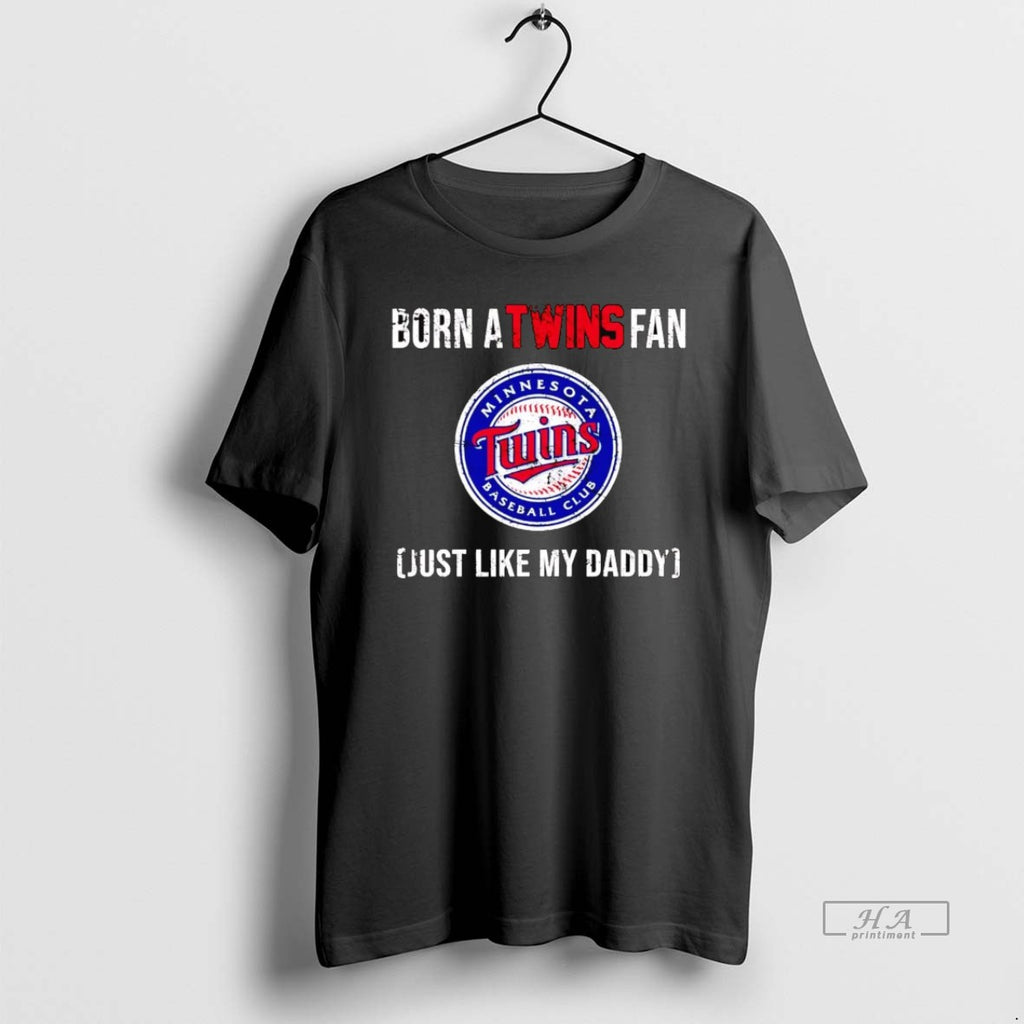 Trendy Born A Minnesota Twins Fan Just Like My Daddy
