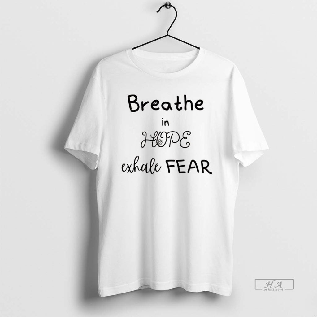 Trendy Breathe In Hope Exhale Fear Flower