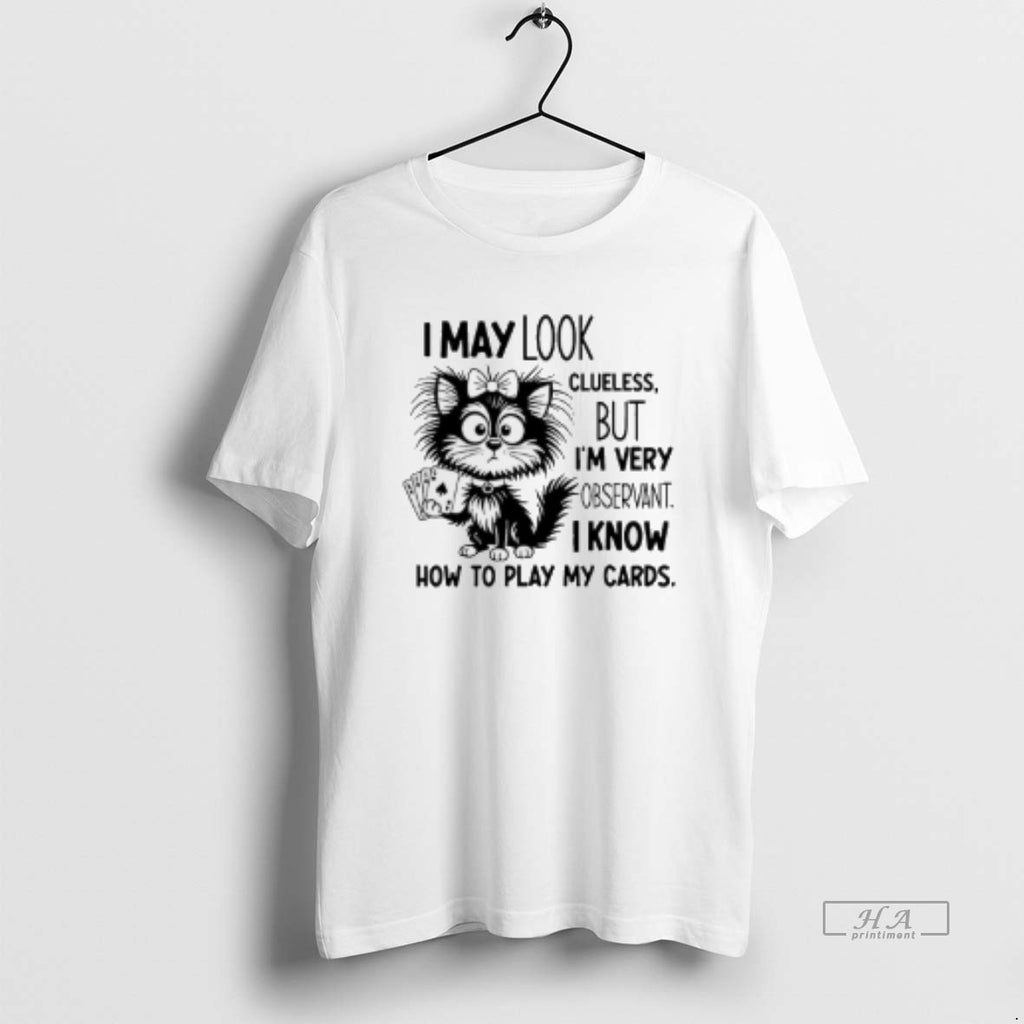 Trendy Cat I May Look Clueless But I Am Very Observant I Know How To