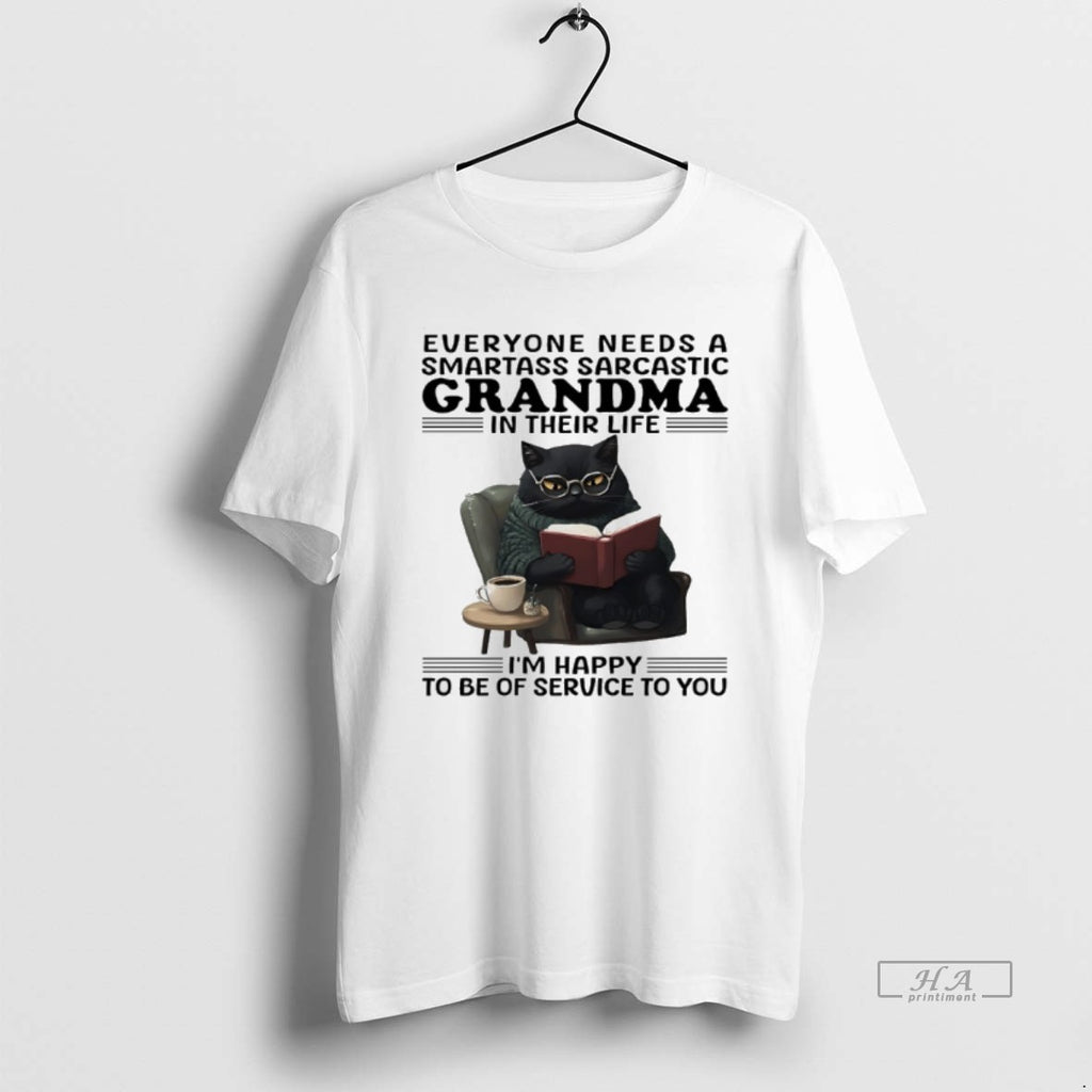 Trendy Cat Everyone Needs A Smartass Sarcastic Grandma In Their Life Im Happy To Be