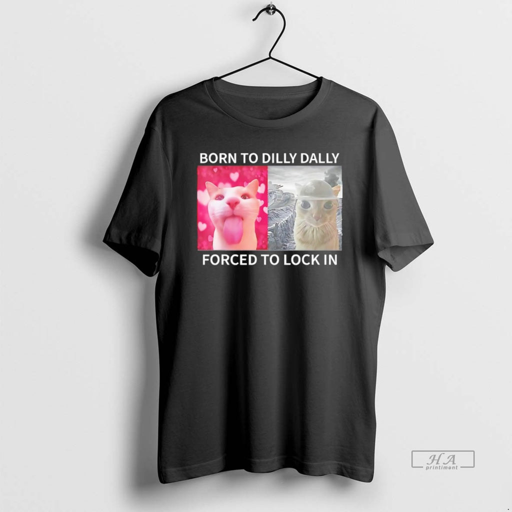 Trendy Cat Meme Born To Dilly Dally Forved To Lock In