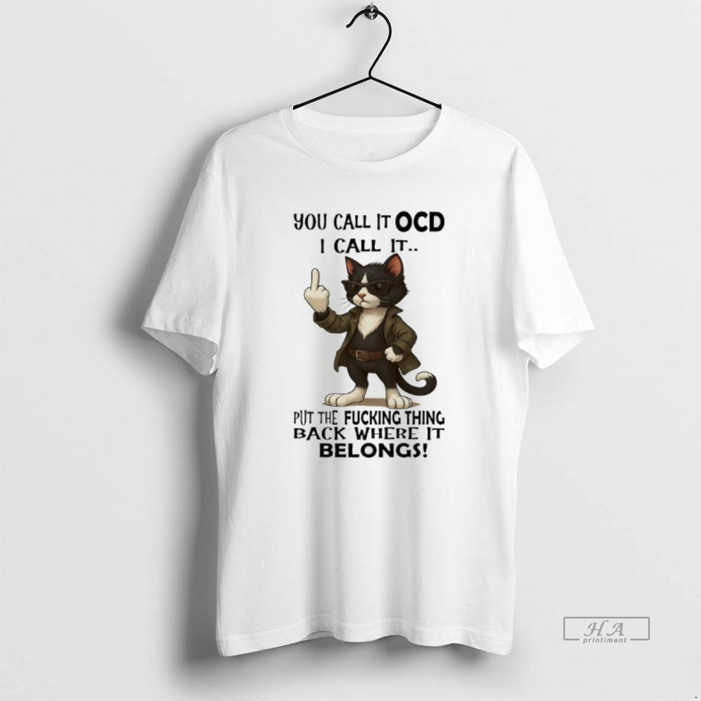 Trendy Cat You Call It Ocd I Call It Put The Fucking Thing Back Where