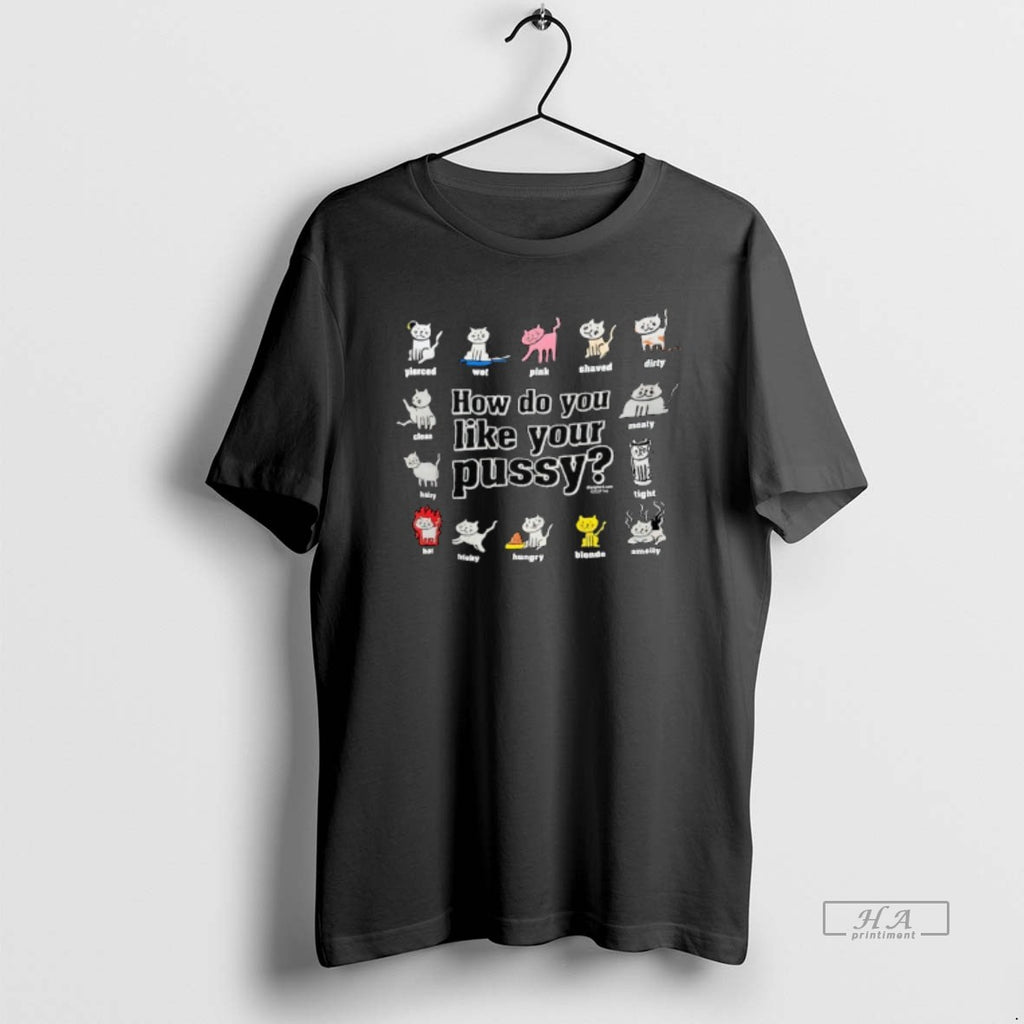 Trendy Cats How Do You Like Your Pussy