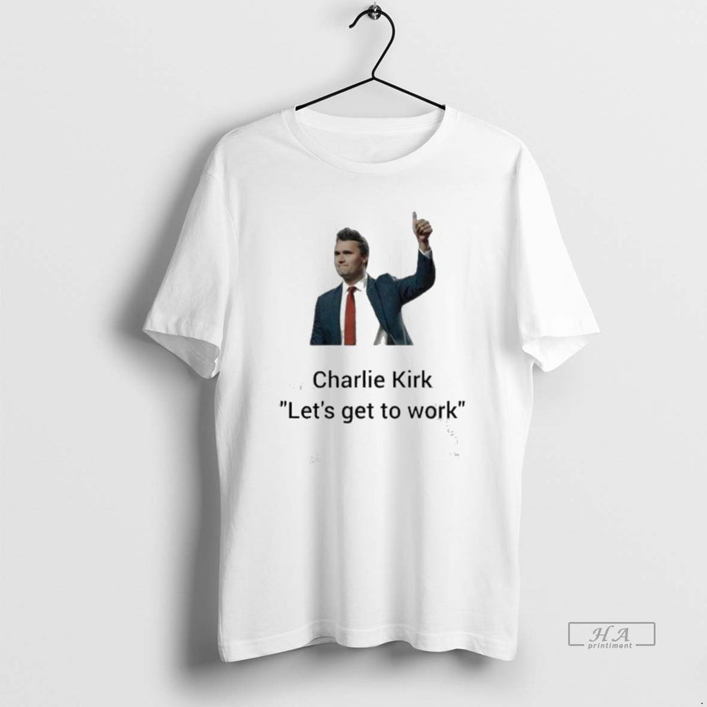Trendy Charlie Kirk Lets Get To Work Thumb
