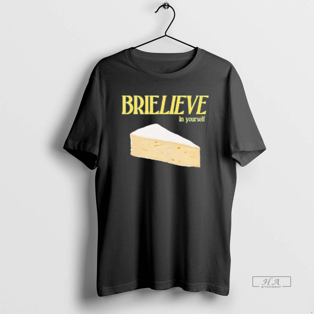 Trendy Cheese Brielieve In Yourself