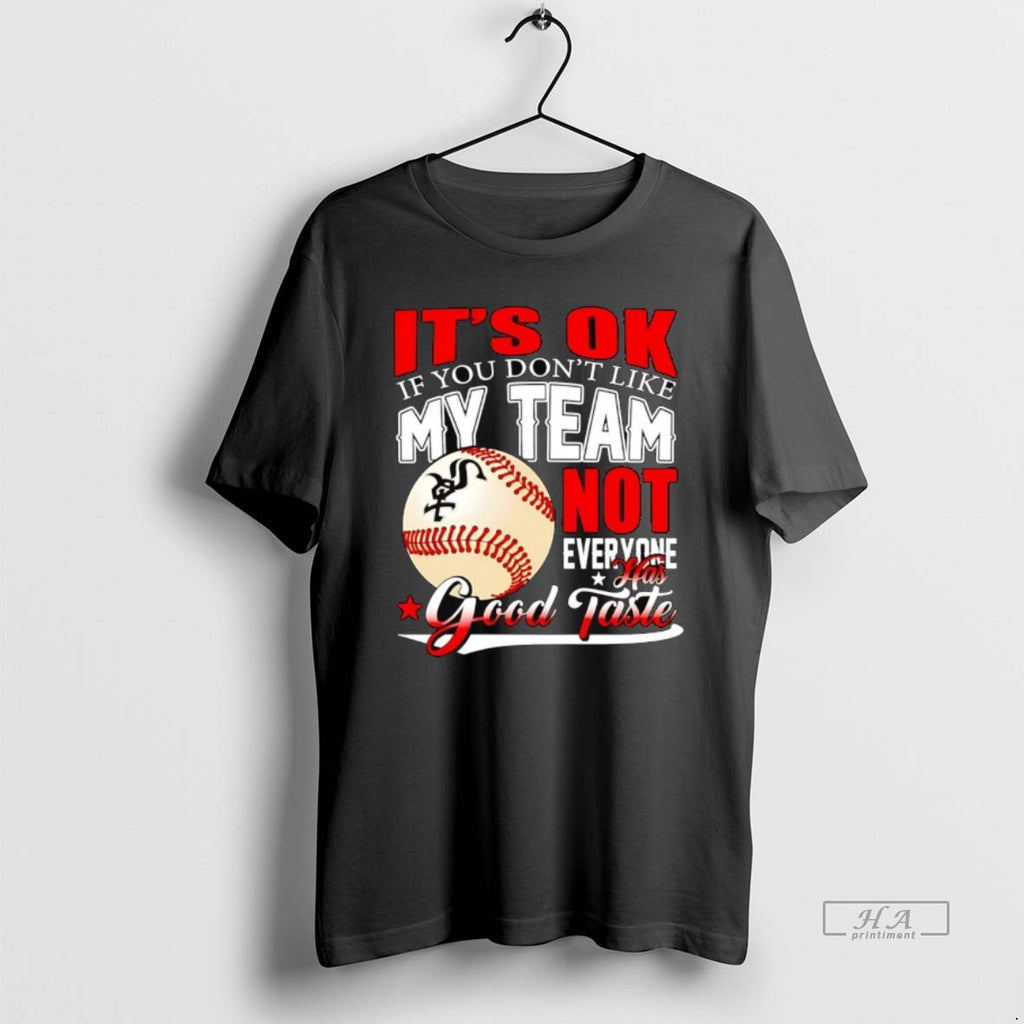 Trendy Chicago White Sox Its Ok If You Dont Like Me Team Not Everyone Tee