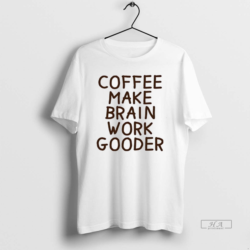 Trendy Coffee Makes My Brain Work Gooder