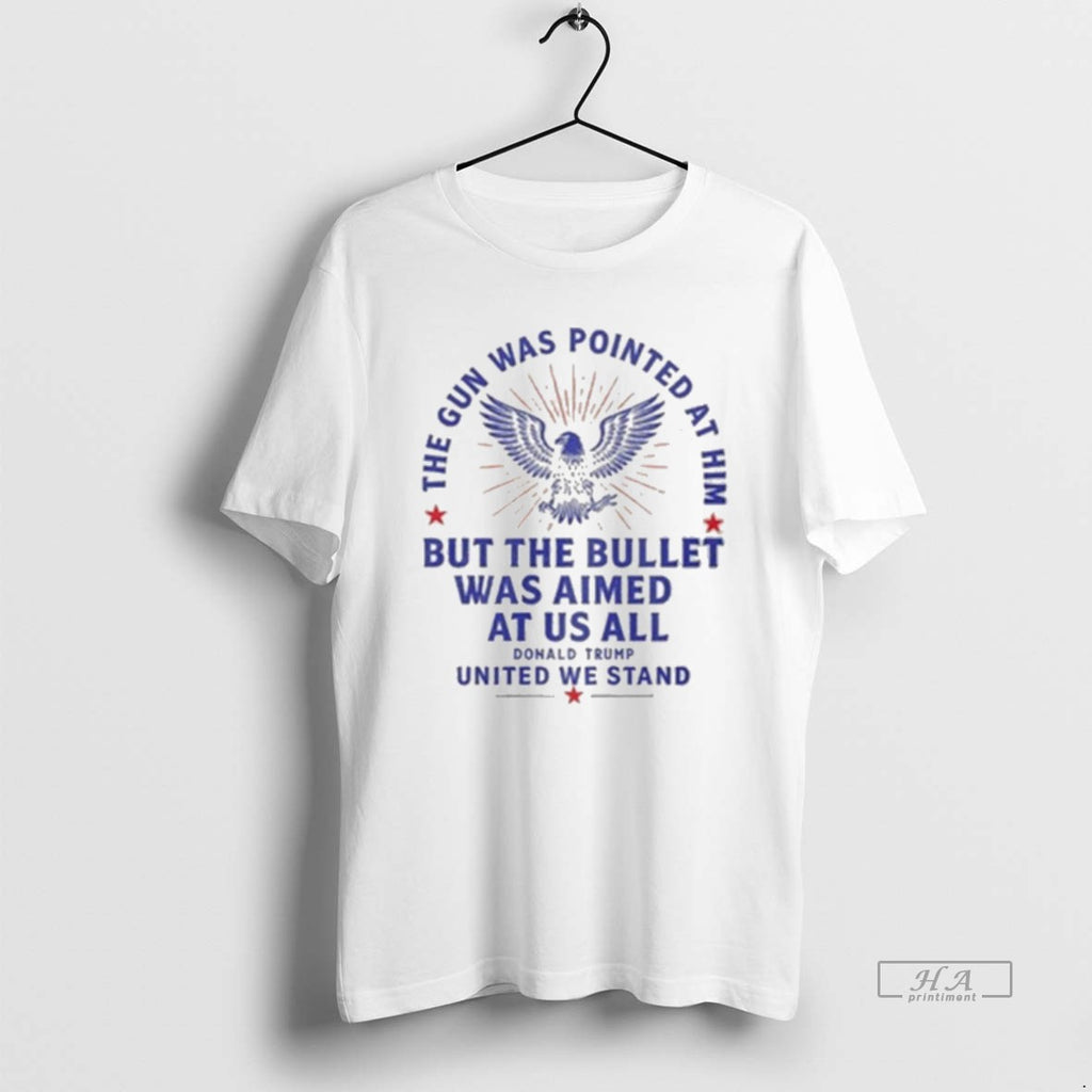 Trendy Donald Trump The Gun Was Pointed At Him But The Bullet Was Aimed At