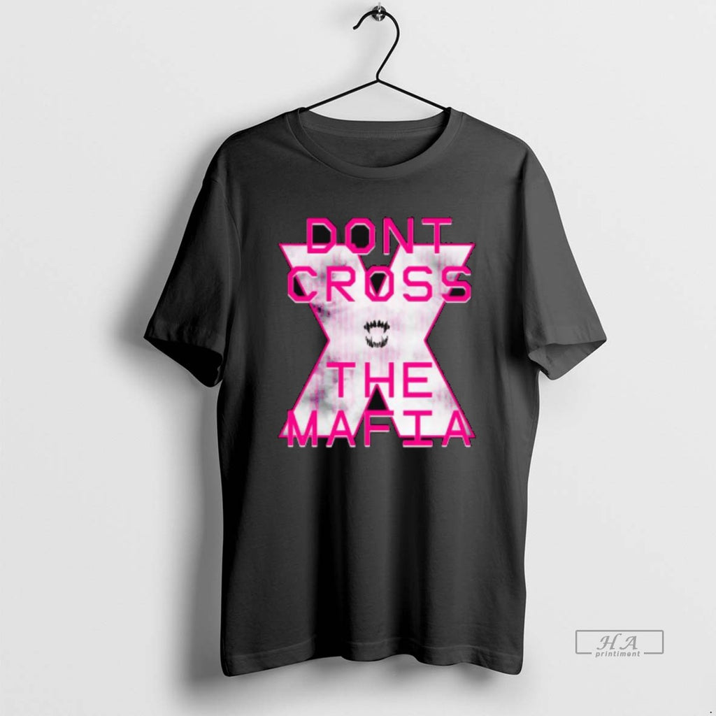 Trendy Dont Cross The Mafia X