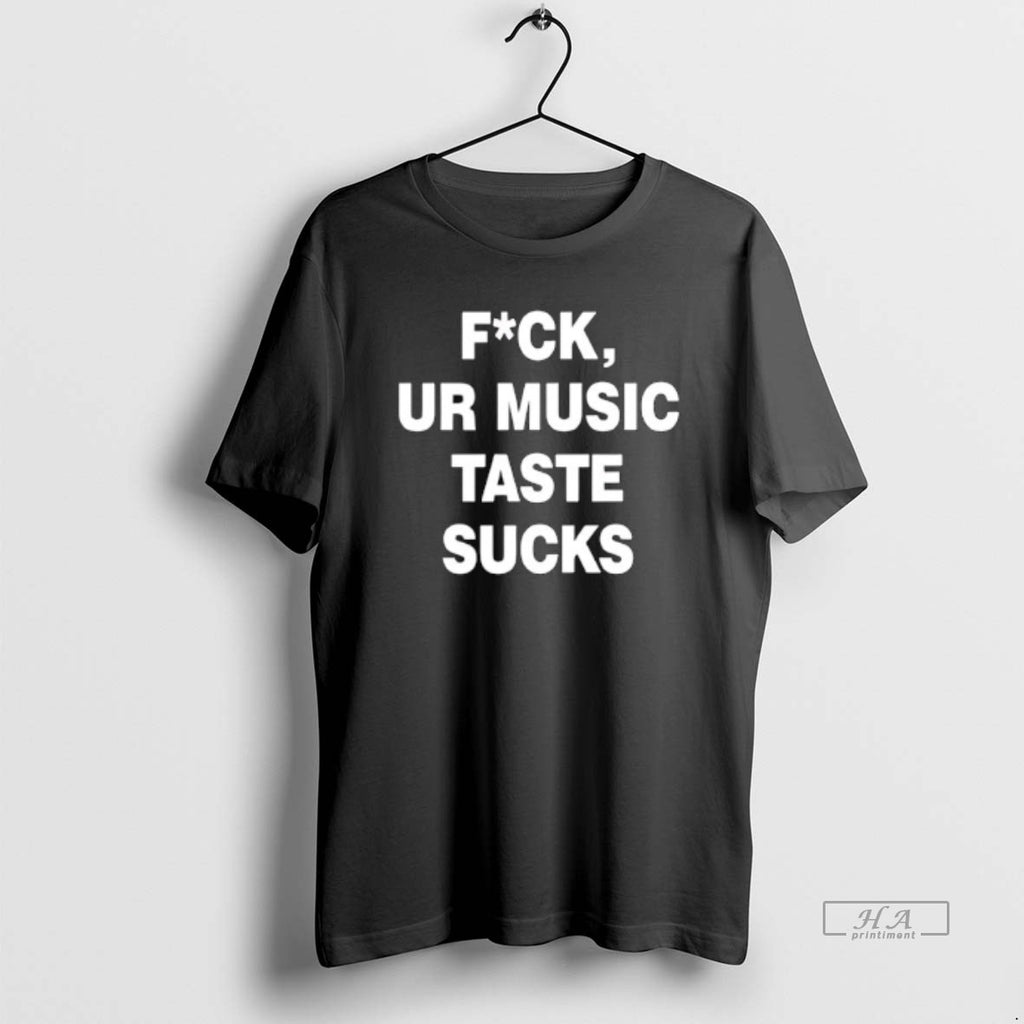 Trendy Fck Ur Music Taste Sucks
