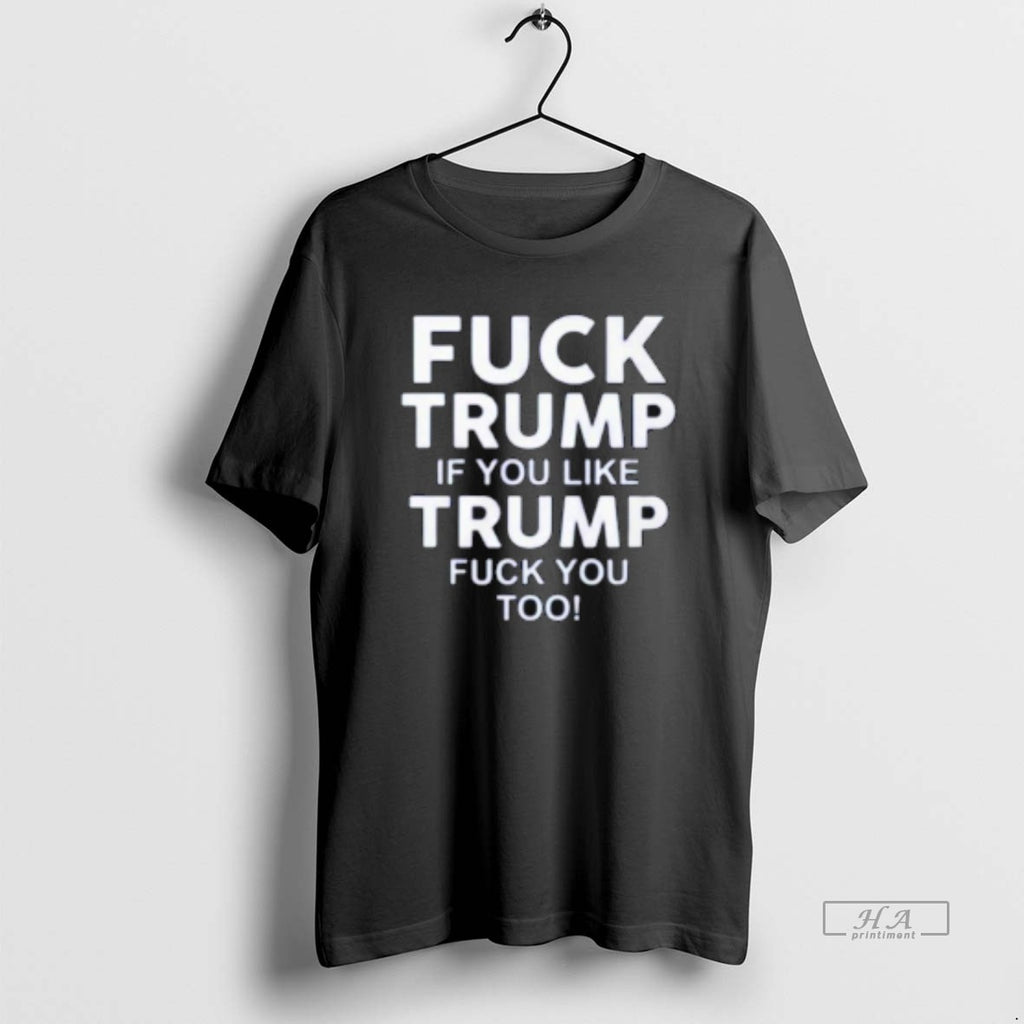 Trendy Fuck Trump If You Like Trump Fuck You Too