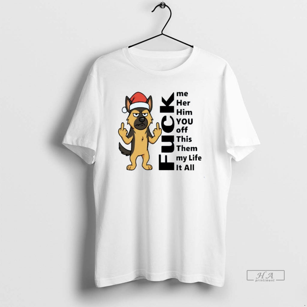 Trendy Fuck Me Her Him You Off This Them My Life It All German Shepherd