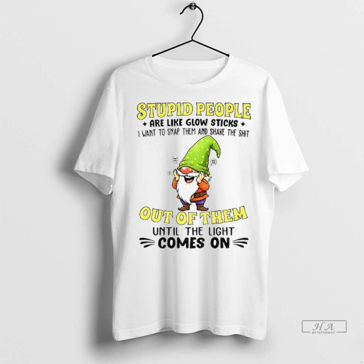 Trendy Funny Gnome Stupid People Are Like Glow Sticks I Want To Snap Them And