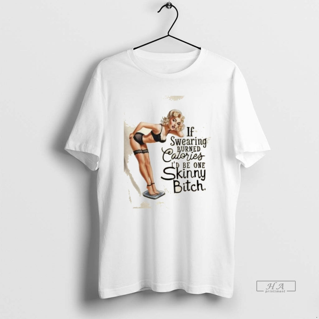Trendy Girl If Swearing Burned Calories Id Be One Skinny Heifer