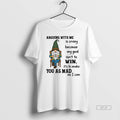 Trendy Gnome Arguing With Me Is Crazy Because My Goal Isnt To Win Its To