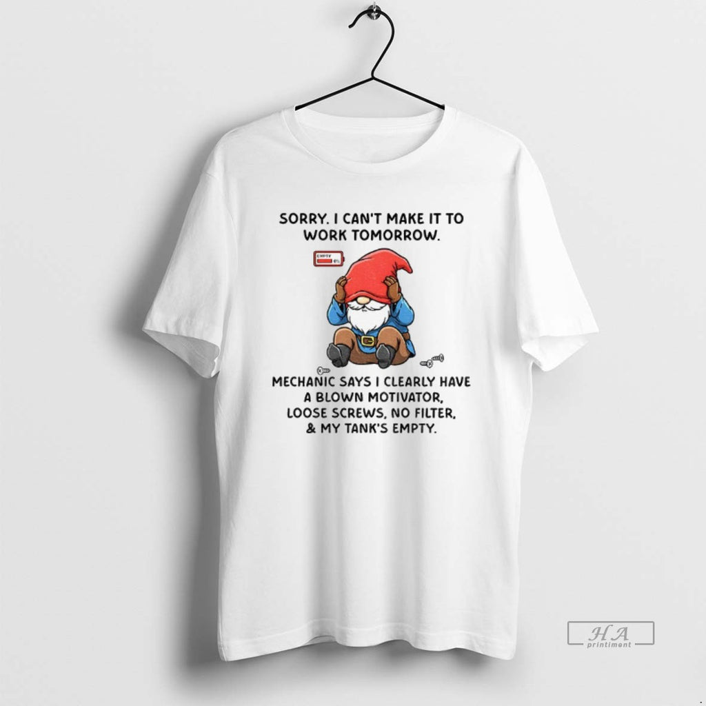 Trendy Gnome Sorry I Cant Make It To Work Tomorrow Mechanic Says I Clearly Have