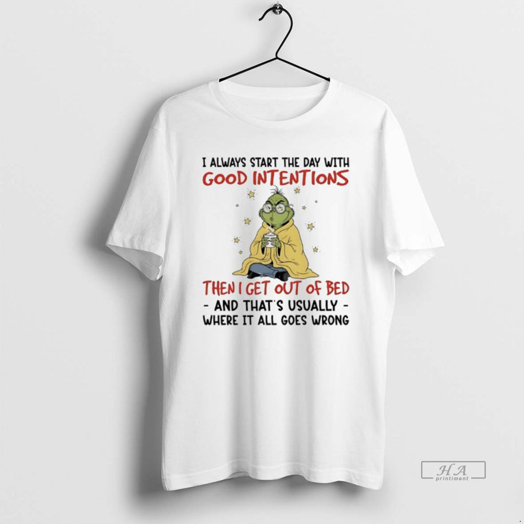 Trendy Grinch Christmas I Always Start The Day With Good Intentions Then I Get Out