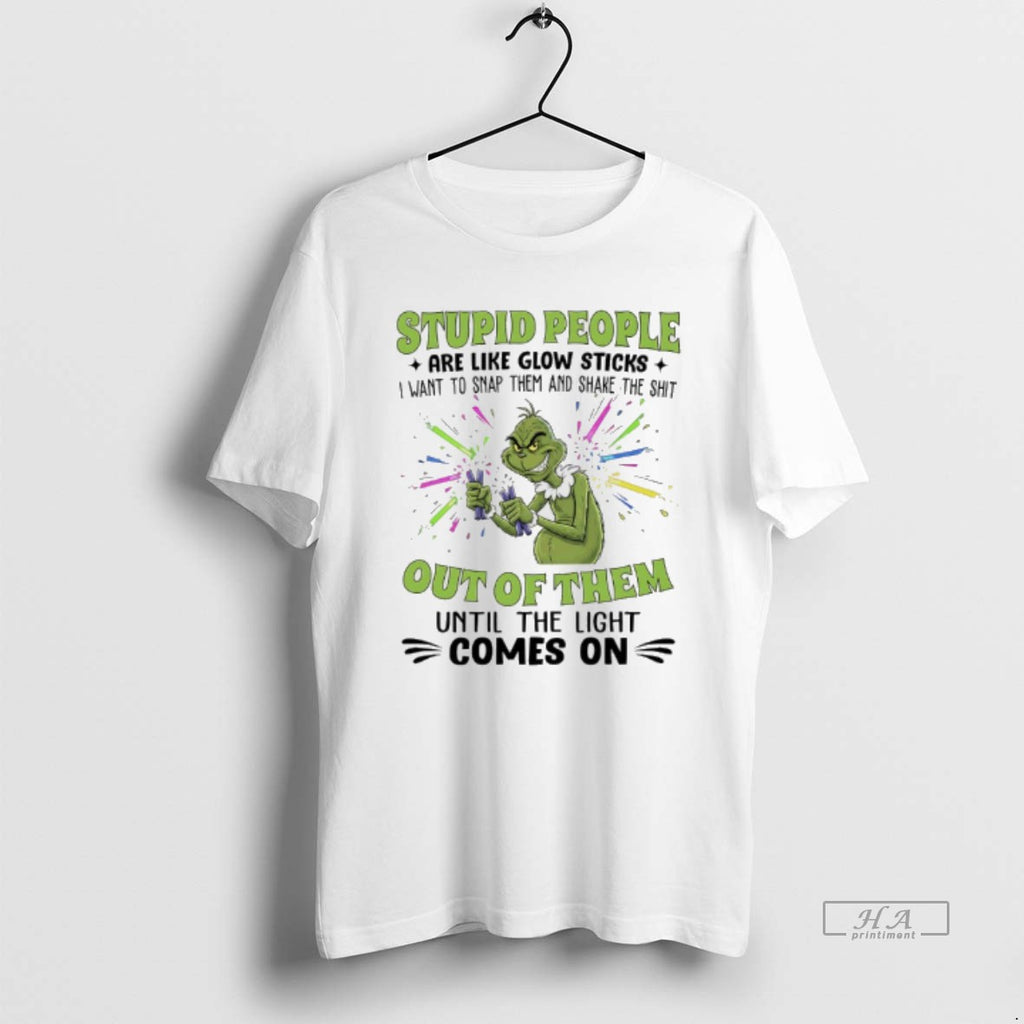 Trendy Grinch Christmas Stupid People Are Like Glow Sticks I Want To Snap Them And
