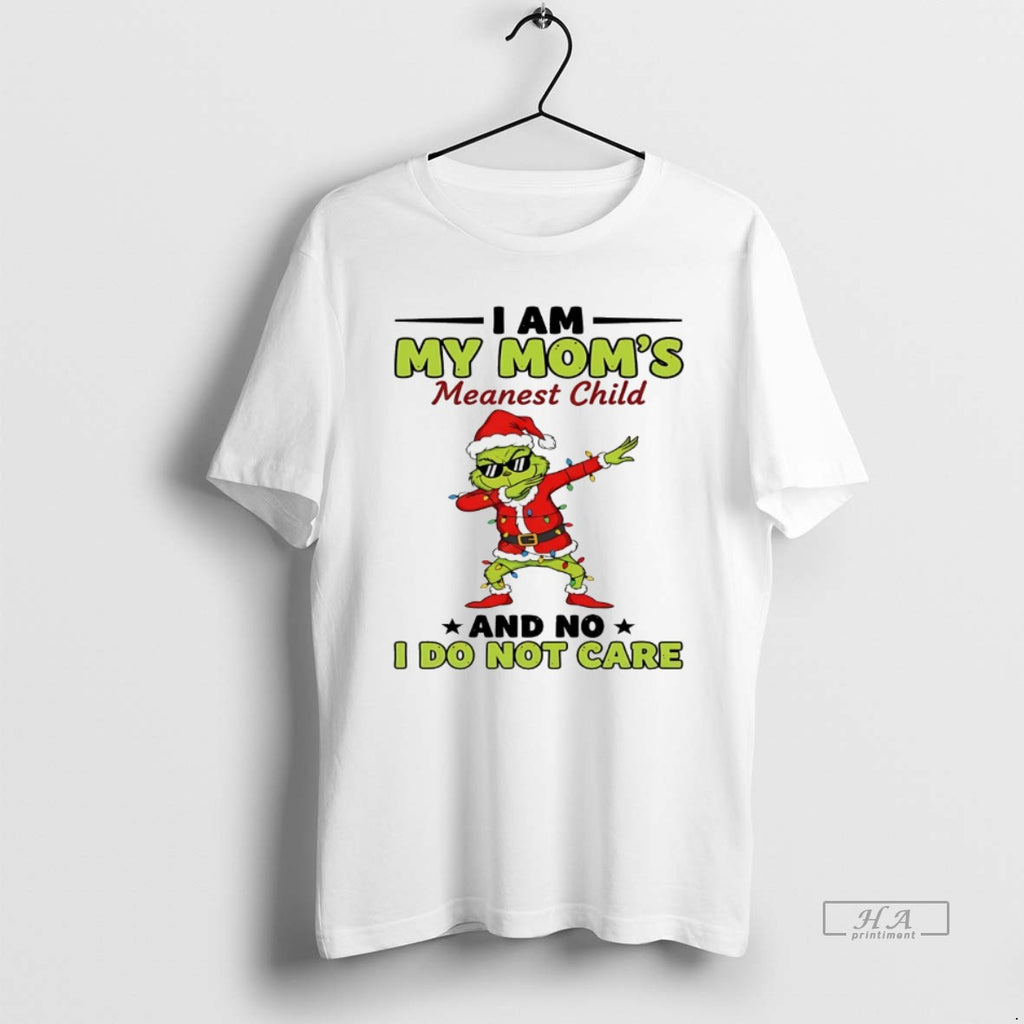 Trendy Grinch I Am My Moms Meanest Child And No I Do Not Care Christmas