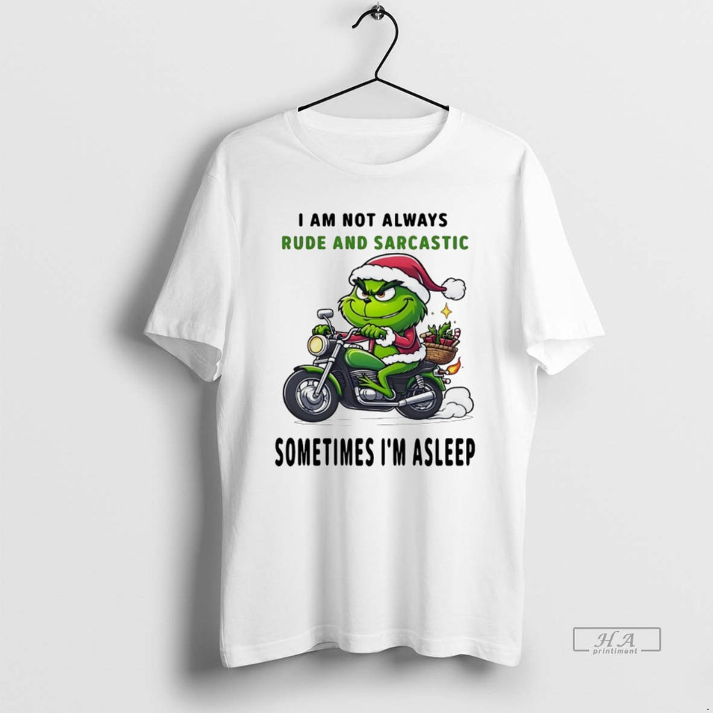 Trendy Grinch I Am Not Always Rude And Sarcastic Sometimes Im Asleep Christmas White Tee