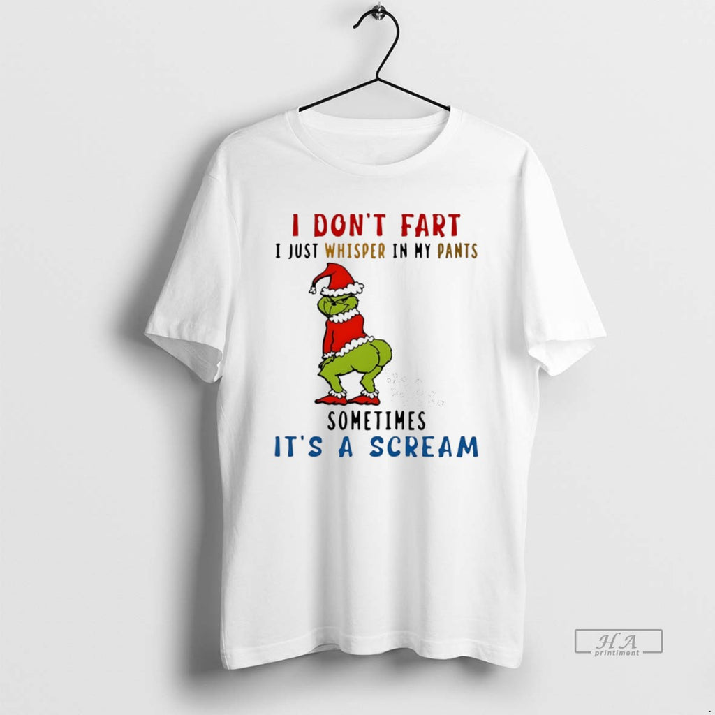 Trendy Grinch I Dont Fart I Just Whisper In My Pants Sometimes Its A Scream