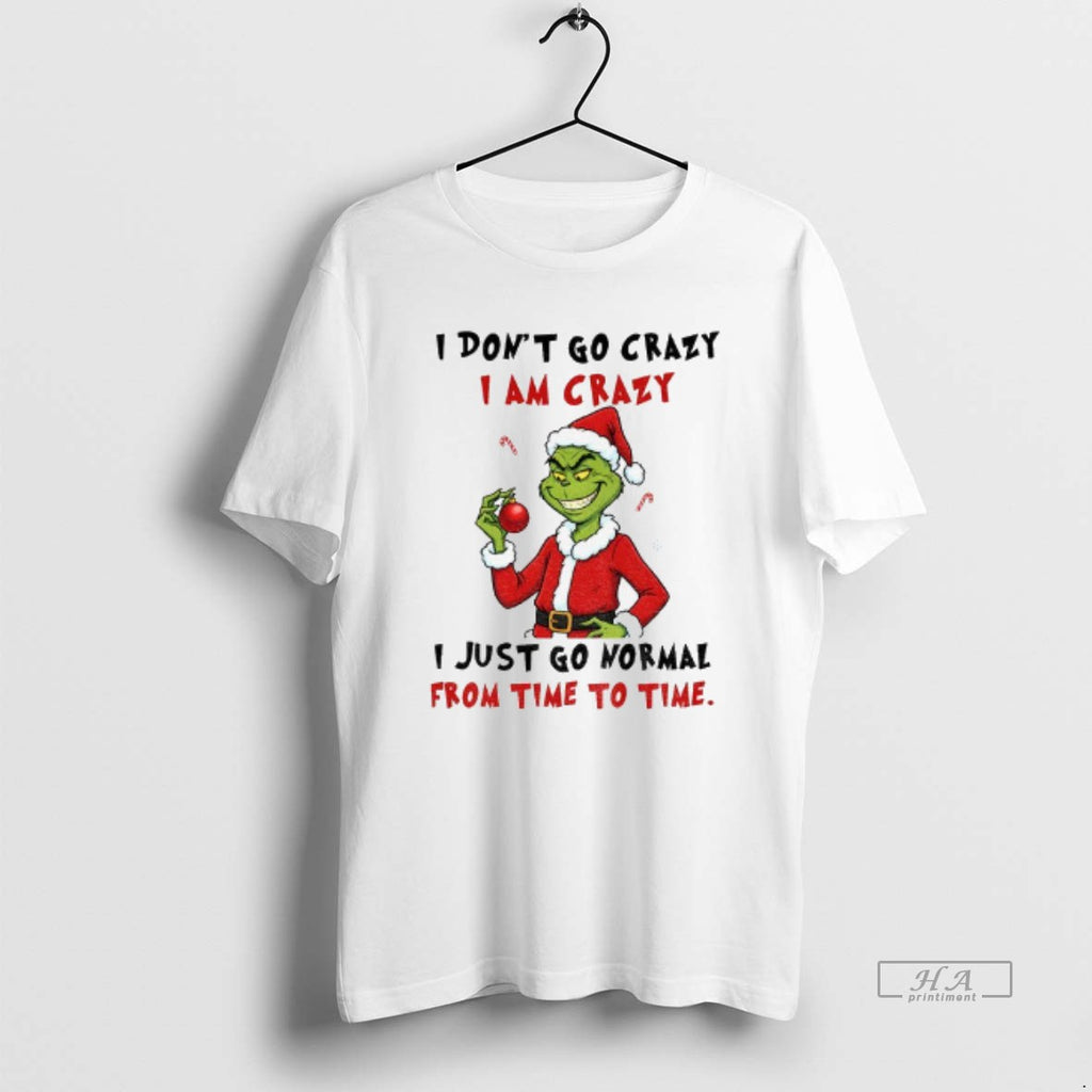 Trendy Grinch I Dont Go Crazy I Am Crazy I Just Go Normal From Time
