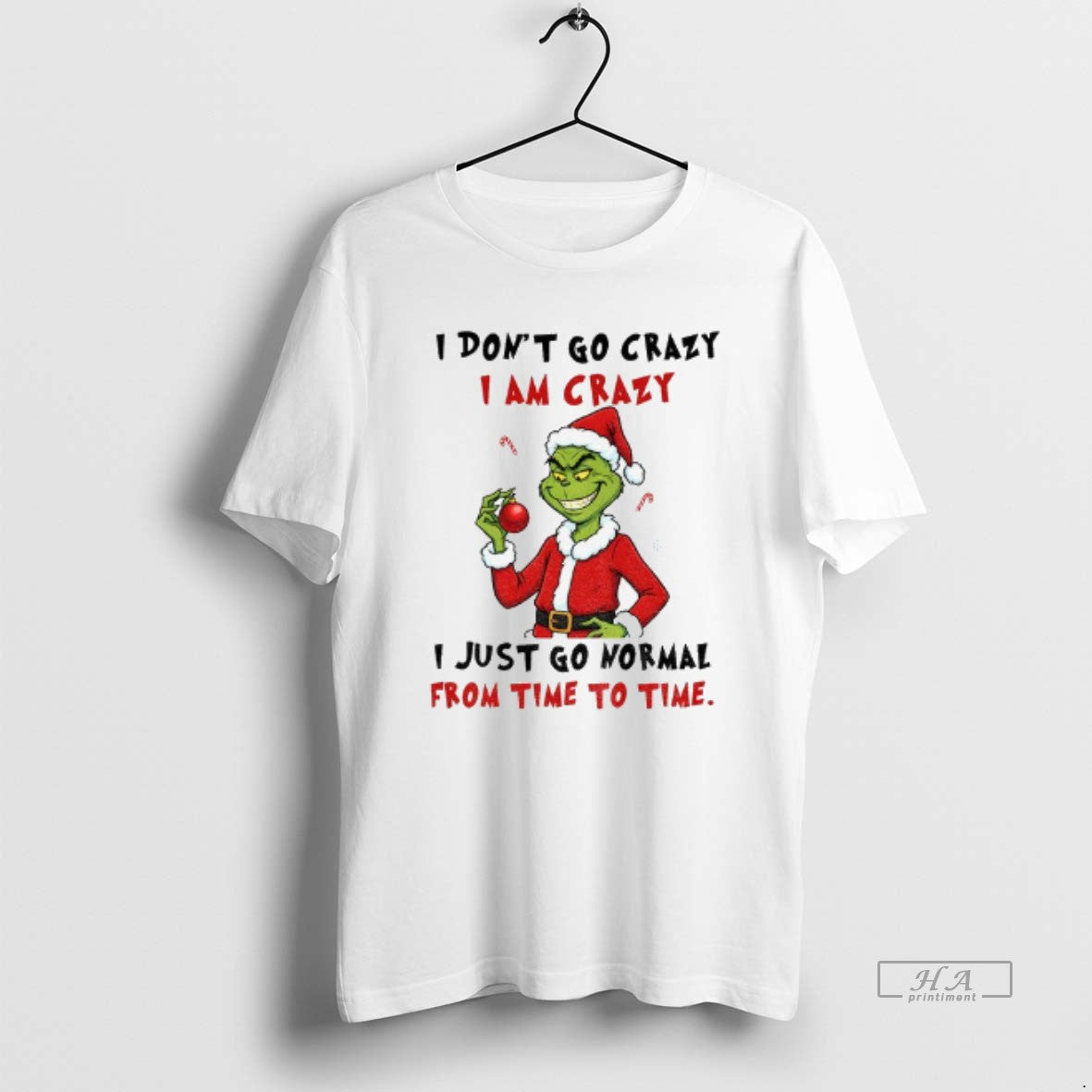 Trendy Grinch I Dont Go Crazy I Am Crazy I Just Go Normal From Time