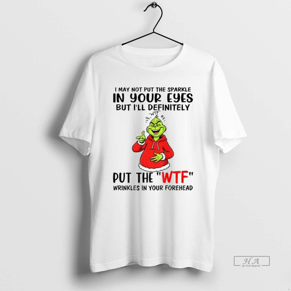 Trendy Grinch I May Not Put The Sparkle In Your Eyes But Ill Definitely Wtf