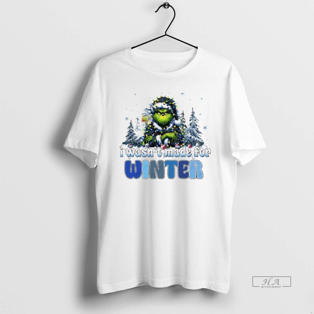 Trendy Grinch I Wasnt Made For Winter Christmas White
