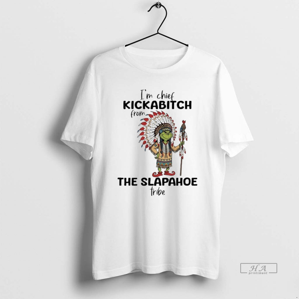 Trendy Grinch Im Chief Kickabitch From The Slapahoe Tribe White