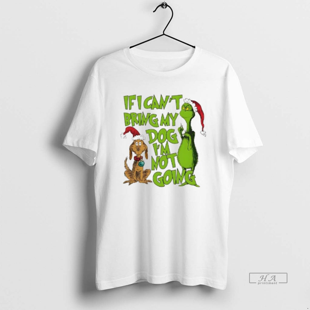 Trendy Grinch And His Dog Max If I Cant Bring My Dog Im Not Going