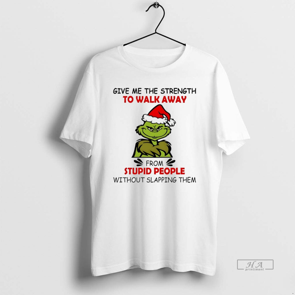 Trendy Grinch Give Me The Strength To Walk Away From Stupid People Without Slapping Them