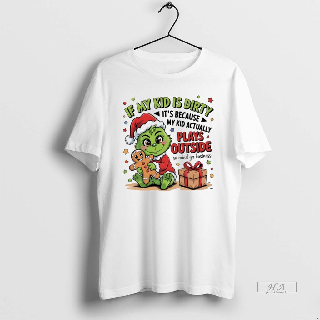Trendy Grinch If My Kid Is Dirty Its Because My Kid Actually Plays Outside So