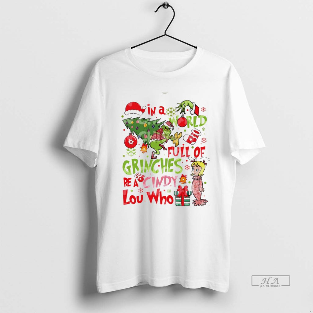 Trendy Grinch In A World Full Of Grinches Be A Cindy Lou Who White Tee