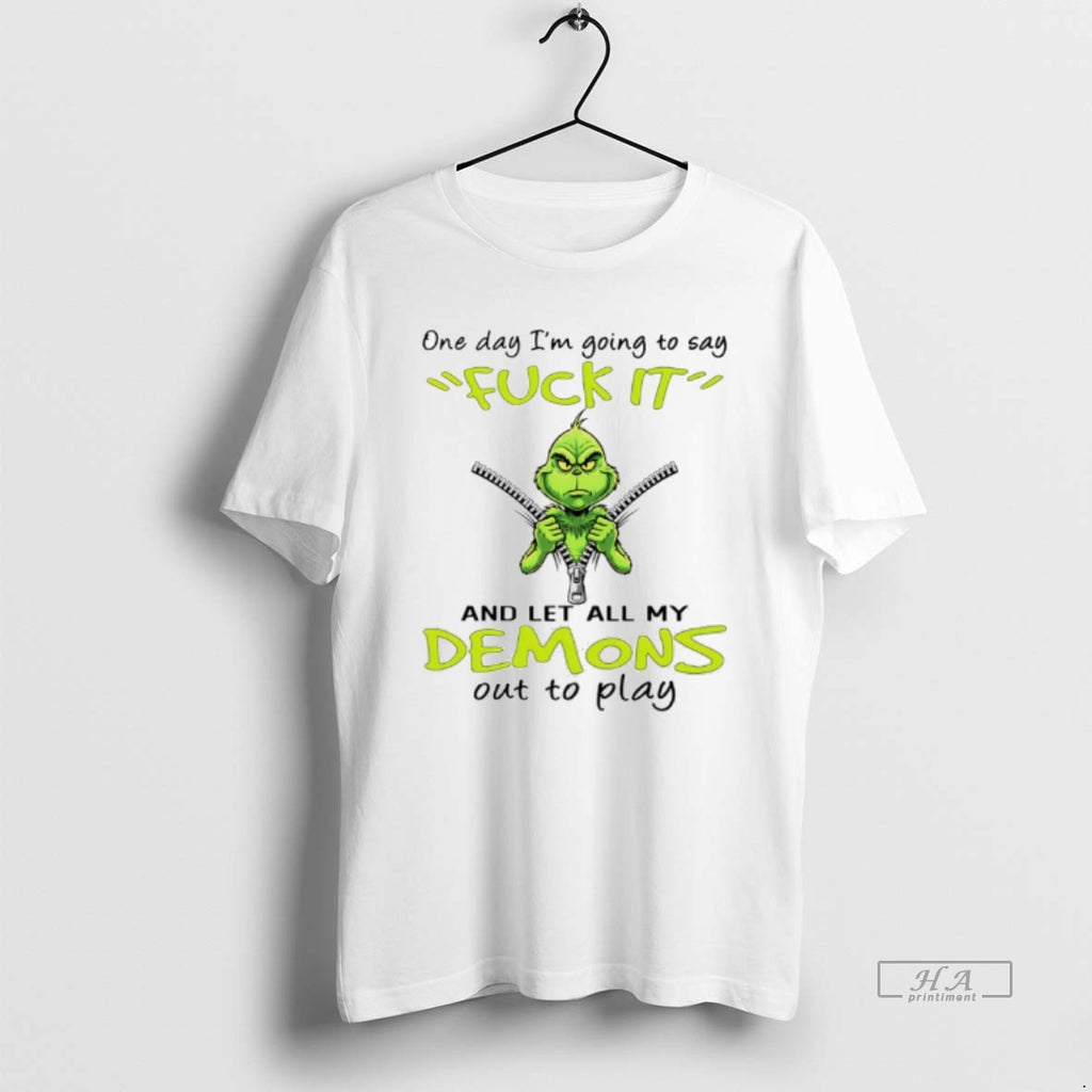 Trendy Grinch One Day Im Going To Say Fuck Itand Let All My Demons Out