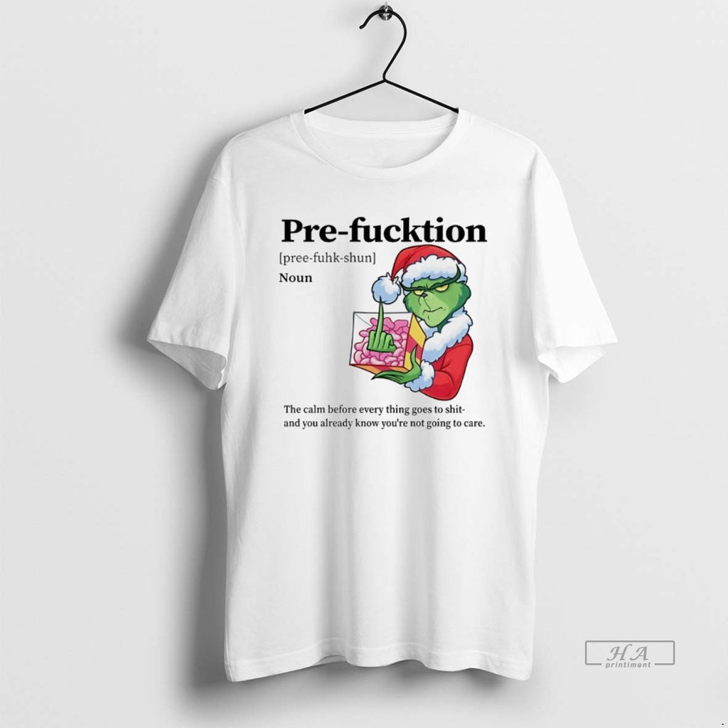 Trendy Grinch Pre Fucktion Noun The Calm Before Every Thing Goes To Shit Christmas White