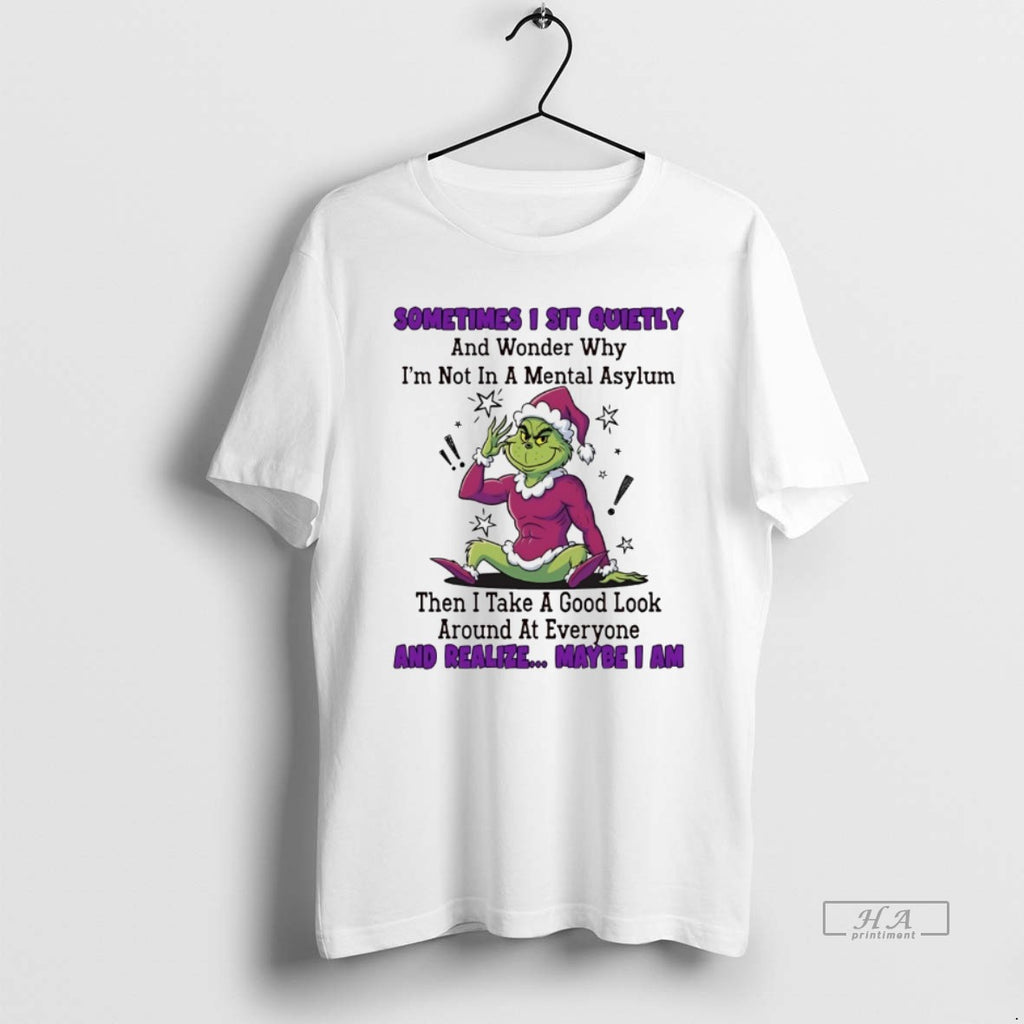 Trendy Grinch Sometimes I Sit Quietly And Wonder Why Im Not In A Mental Asylum