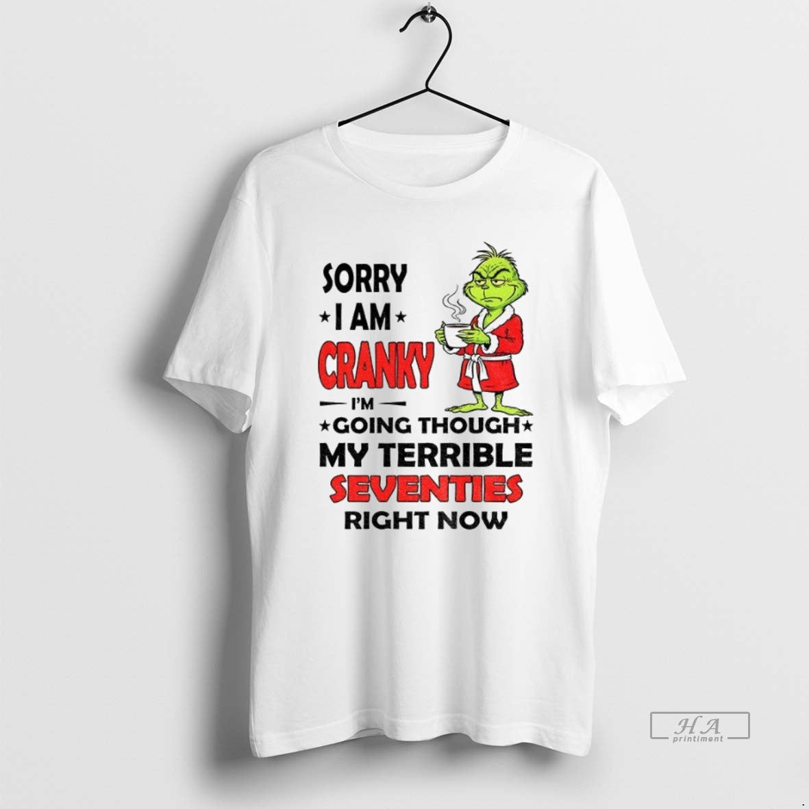 Trendy Grinch Sorry I Am Cranky Im Going Through My Terrible Seventies Right Now Tee
