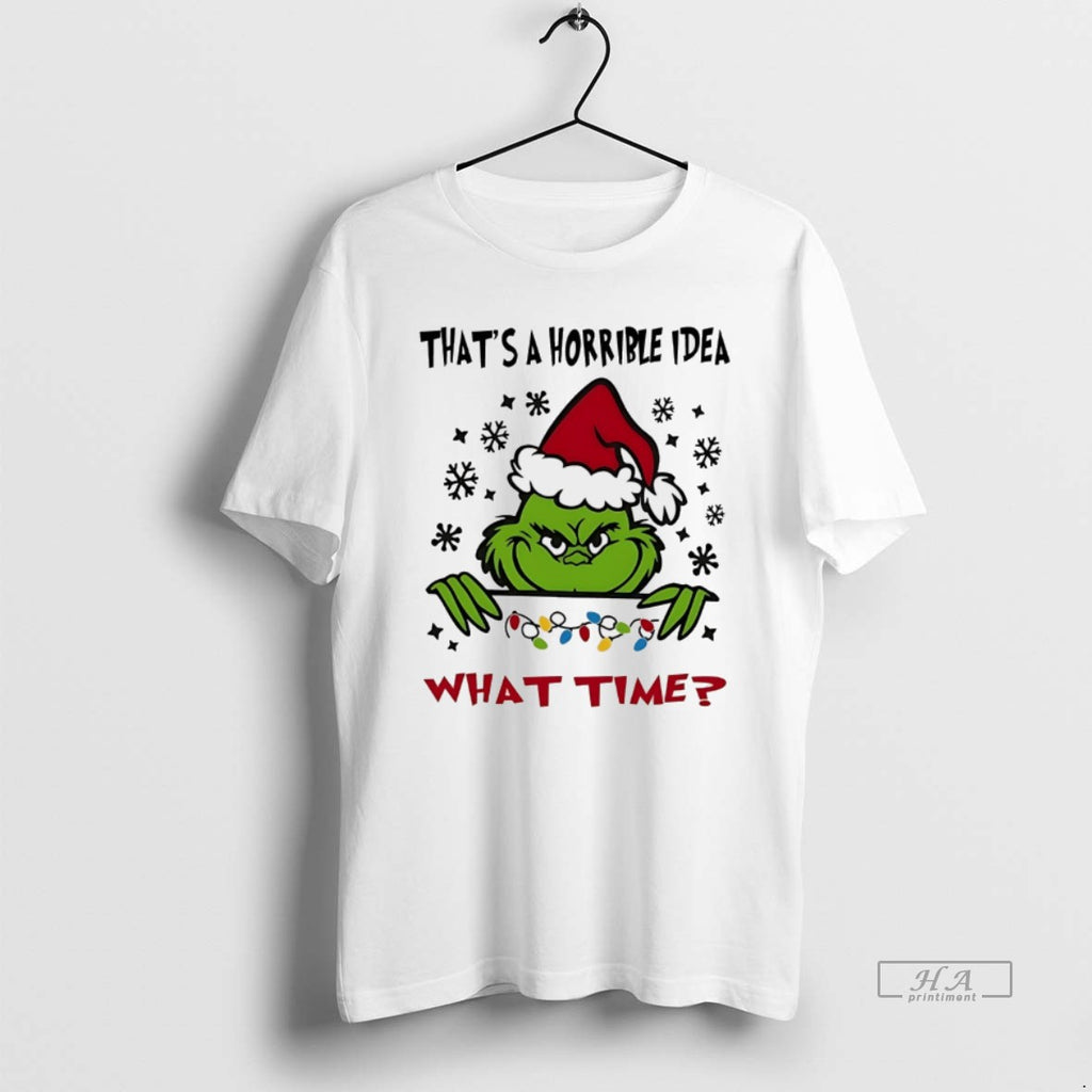 Trendy Grinch Thats A Horrible Idea What Time Christmas White