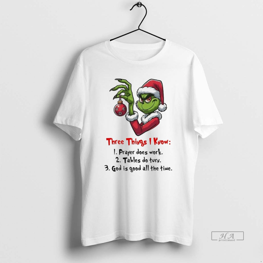 Trendy Grinch Three Things I Know 1 Prayer Does Work 2 Tables Do Turn