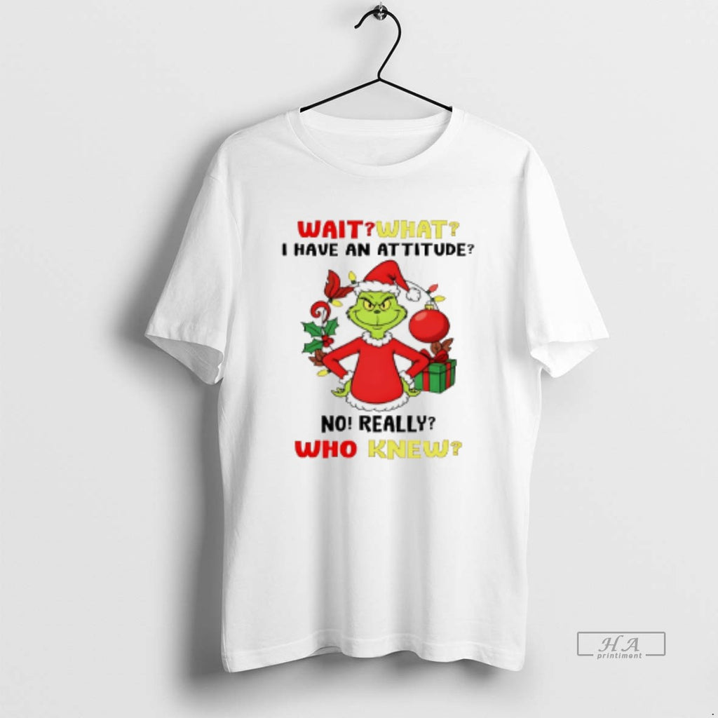 Trendy Grinch Wait What I Have An Attitude No Really Who Knew Christmas