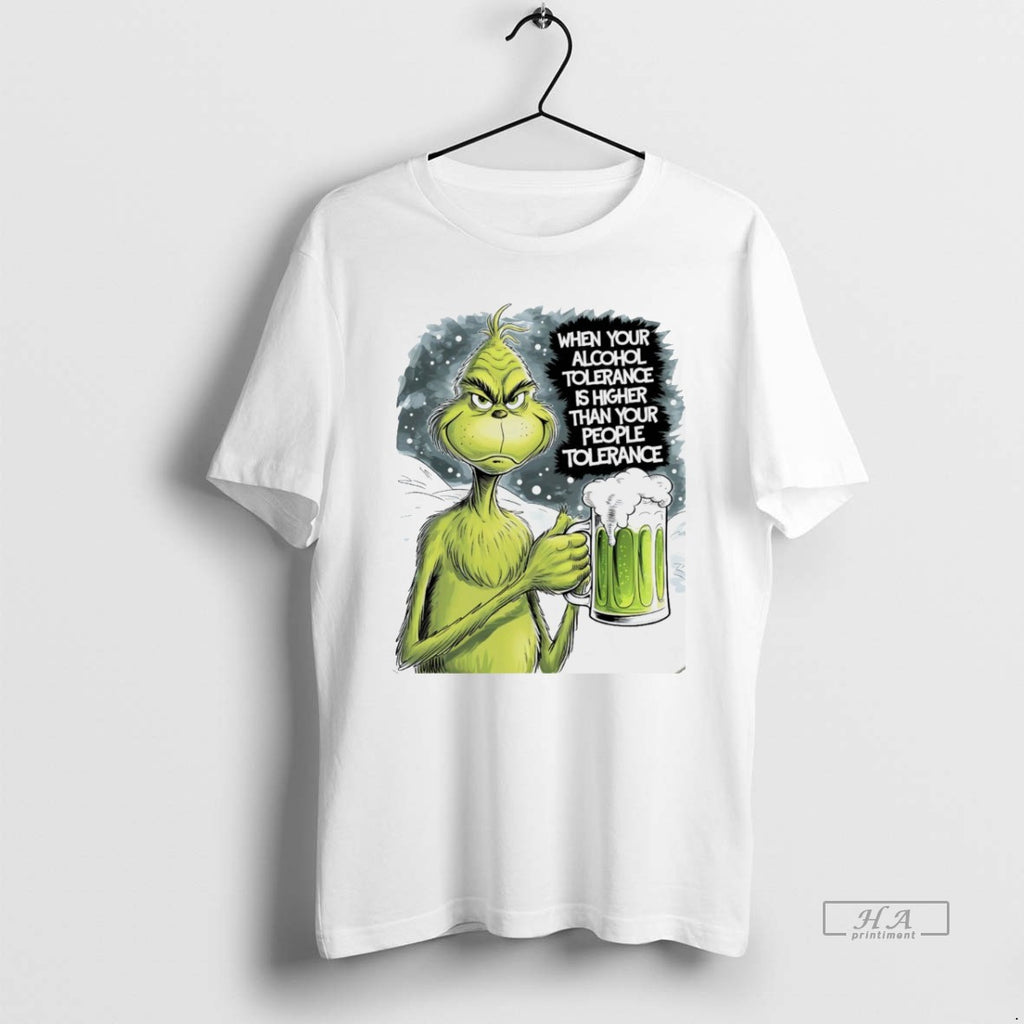 Trendy Grinch When Your Alcohol Tolerance Is Higher Than Your People Tolerant White