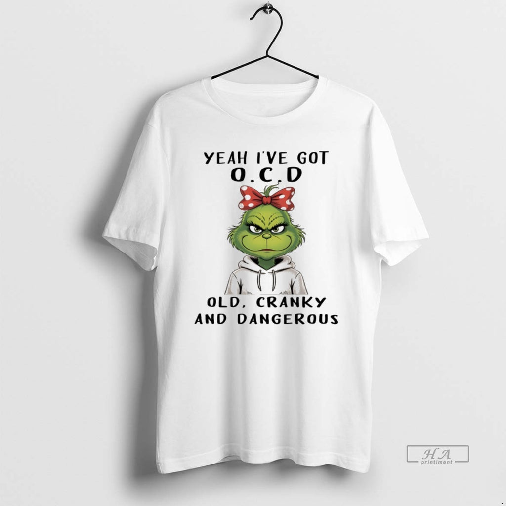 Trendy Grinch Yeah Ive Got Ocd Old Cranky And Dangerous White