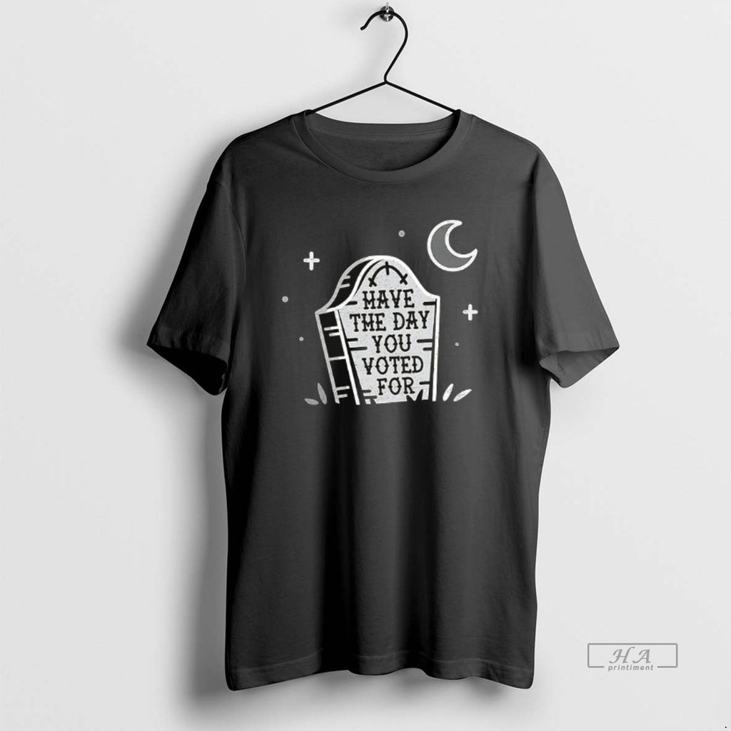 Trendy Have The Day You Vote For Halloween Ceramic Ceramic And Classic Dad Cap Tee