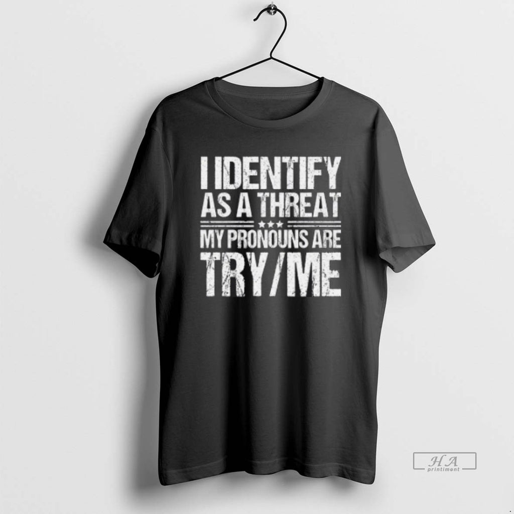 Trendy I Identify As A Threat My Pronouns Are Try Me Pullover