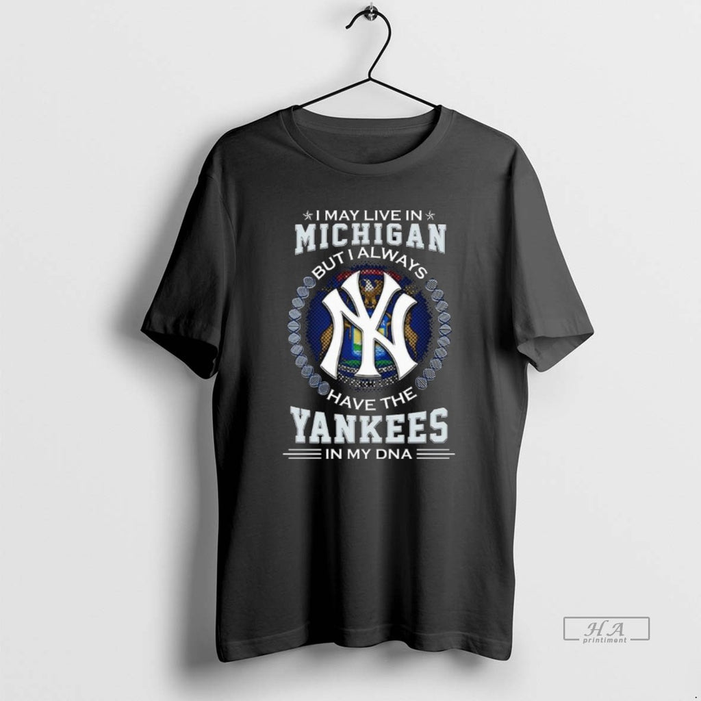 Trendy I May Live In Michigan But I Alway Have The New York Yankees In