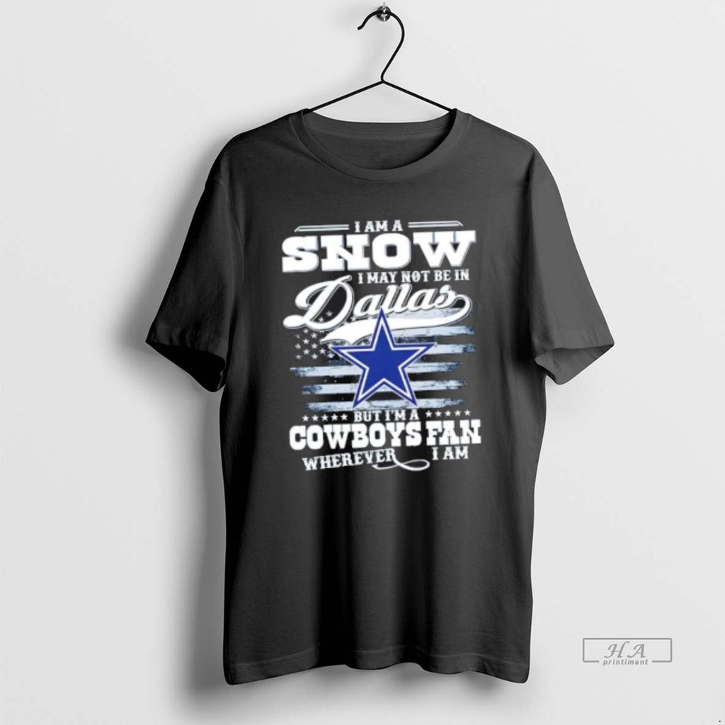 Trendy I Am A Snow I May Not Be In Dallas But Im A Cowboys