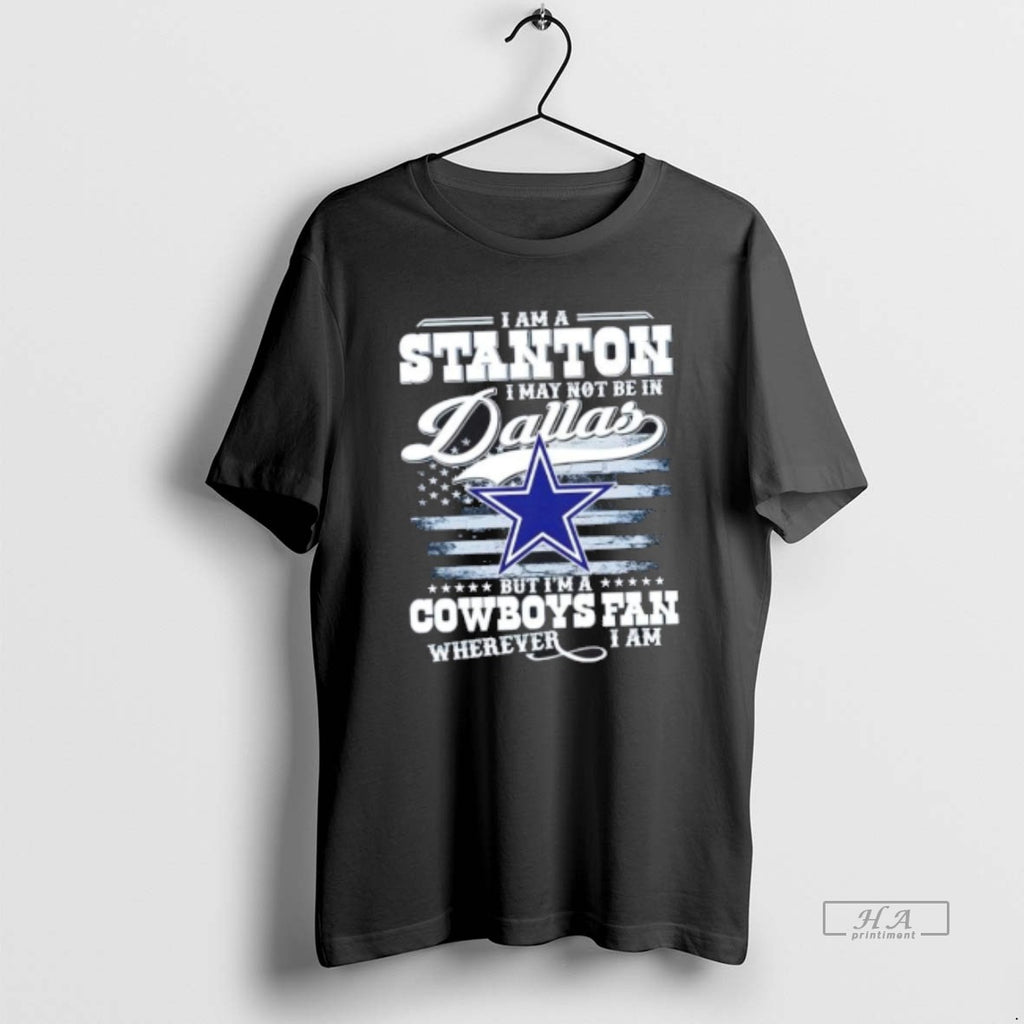 Trendy I Am A Stanton I May Not Be In Dallas But Im A Cowboys