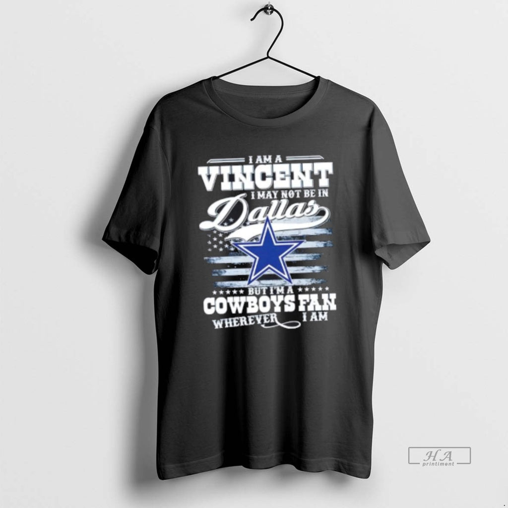 Trendy I Am A Vincent I May Not Be In Dallas But Im A Cowboys